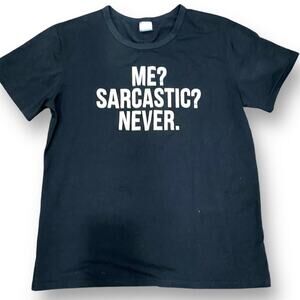 Me? Sarcastic? Never! Tee Size LARGE Black Cotton Blend Humorous T-Shirt